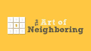 The Art of Neighboring – Week 4