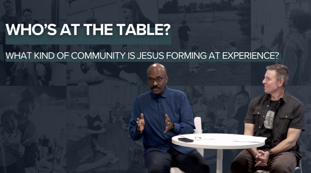 Who’s At The Table? | What Kind of Community Is Jesus Forming at Experience?